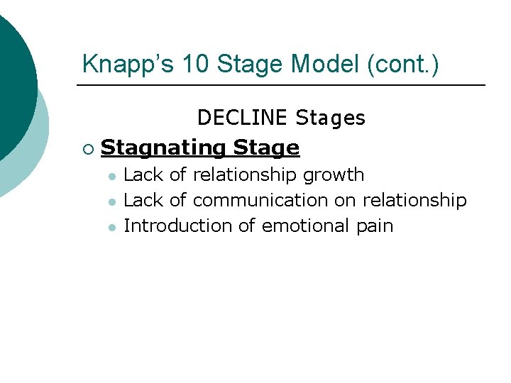 Knapp’s 10 Stage Model (cont. ) DECLINE Stages ¡ Stagnating Stage l l l