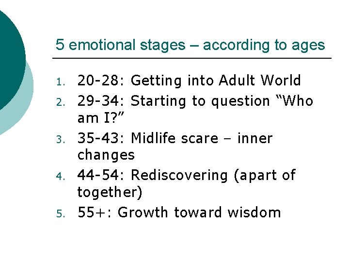 5 emotional stages – according to ages 1. 2. 3. 4. 5. 20 -28: