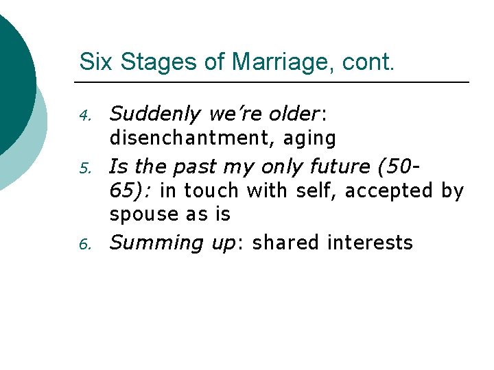 Six Stages of Marriage, cont. 4. 5. 6. Suddenly we’re older: disenchantment, aging Is