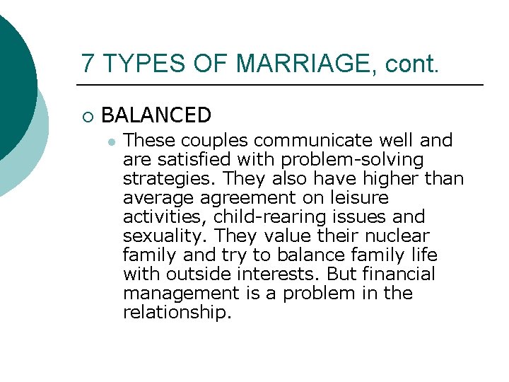 7 TYPES OF MARRIAGE, cont. ¡ BALANCED l These couples communicate well and are