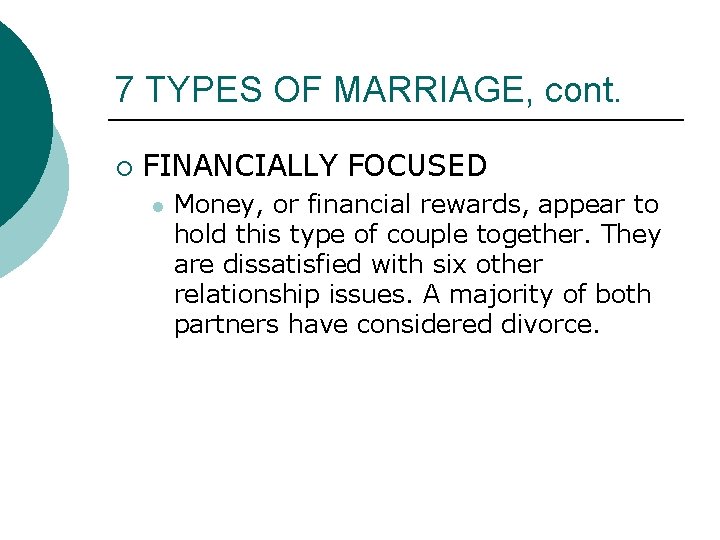 7 TYPES OF MARRIAGE, cont. ¡ FINANCIALLY FOCUSED l Money, or financial rewards, appear