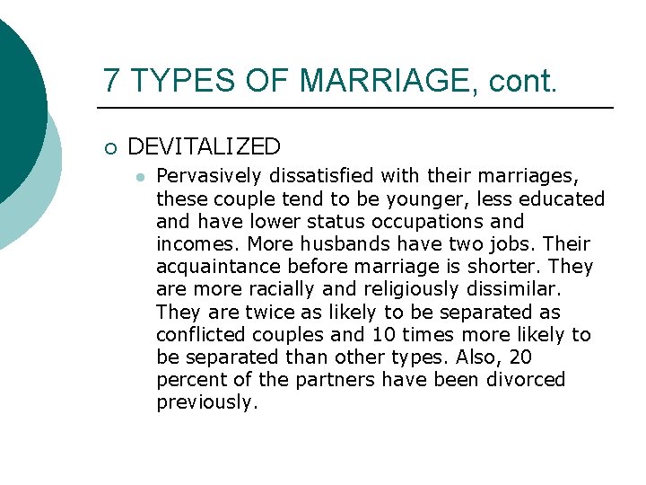 7 TYPES OF MARRIAGE, cont. ¡ DEVITALIZED l Pervasively dissatisfied with their marriages, these