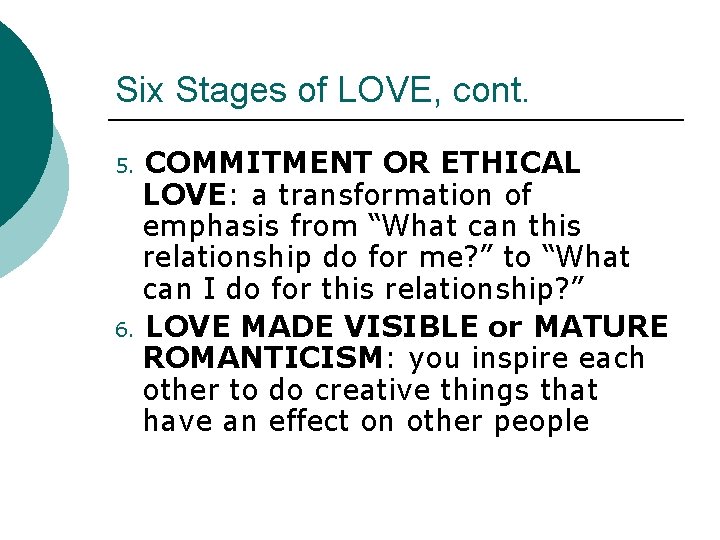 Six Stages of LOVE, cont. COMMITMENT OR ETHICAL LOVE: a transformation of emphasis from