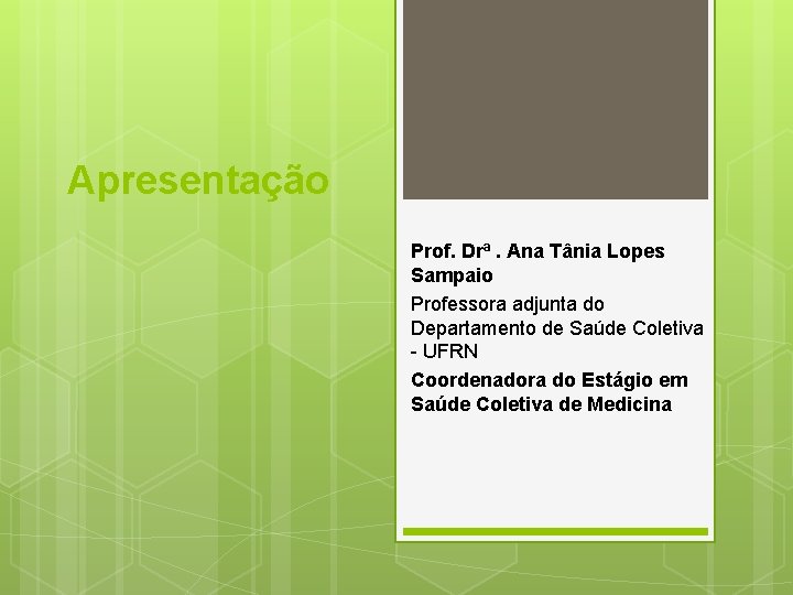 Apresentação Prof. Drª. Ana Tânia Lopes Sampaio Professora adjunta do Departamento de Saúde Coletiva