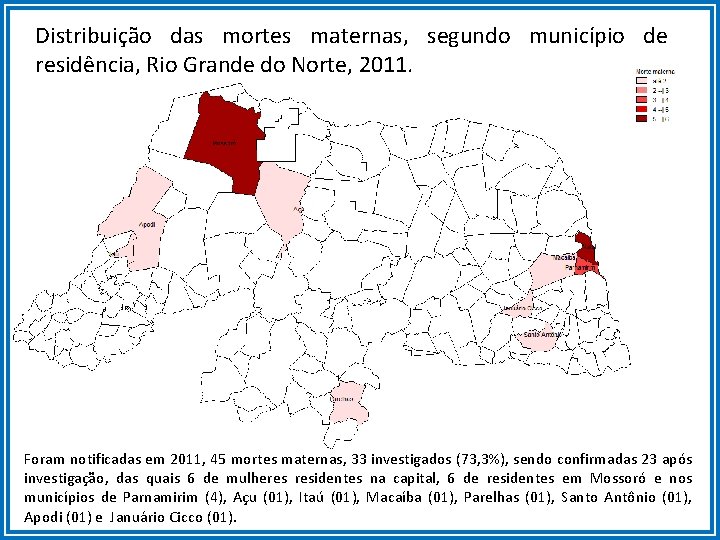 Distribuição das mortes maternas, segundo município de residência, Rio Grande do Norte, 2011. Foram