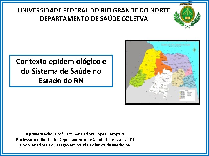 UNIVERSIDADE FEDERAL DO RIO GRANDE DO NORTE DEPARTAMENTO DE SAÚDE COLETVA Contexto epidemiológico e