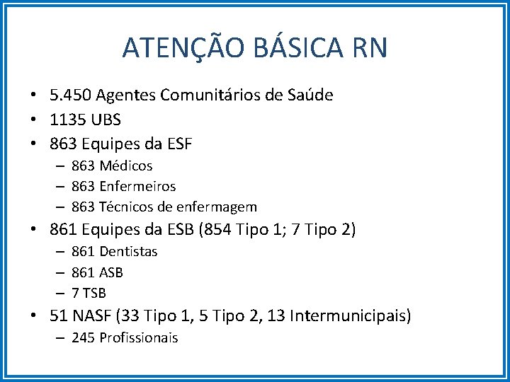 ATENÇÃO BÁSICA RN • 5. 450 Agentes Comunitários de Saúde • 1135 UBS •