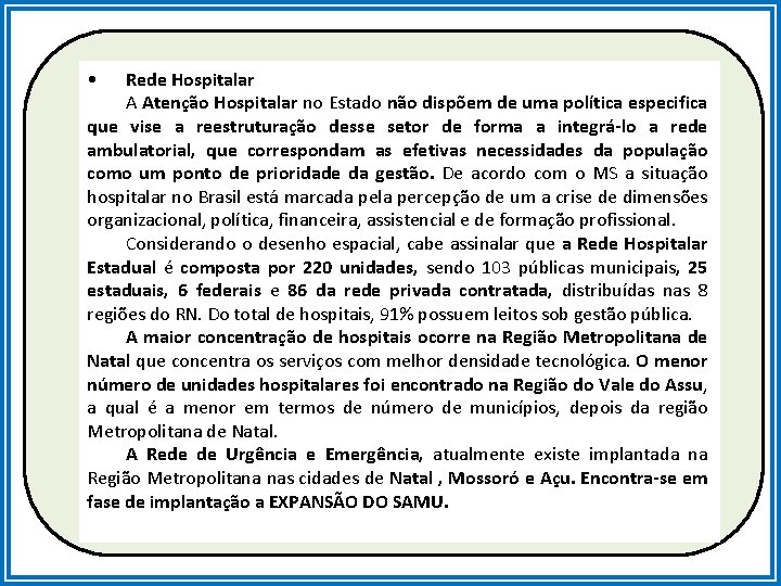  • Rede Hospitalar A Atenção Hospitalar no Estado não dispõem de uma política