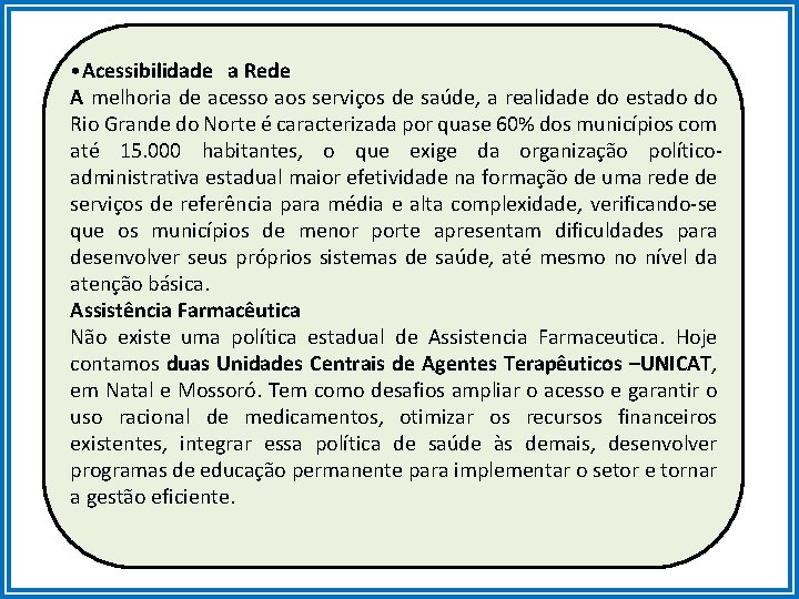  • Acessibilidade a Rede A melhoria de acesso aos serviços de saúde, a