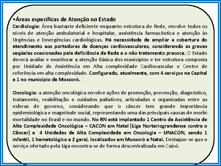  • Áreas específicas de Atenção no Estado Cardiologia: Área bastante deficiente enquanto estrutura