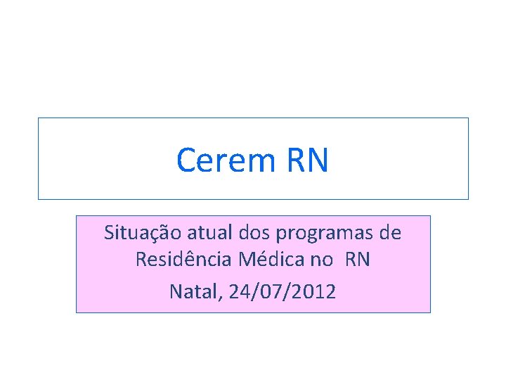 Cerem RN Situação atual dos programas de Residência Médica no RN Natal, 24/07/2012 