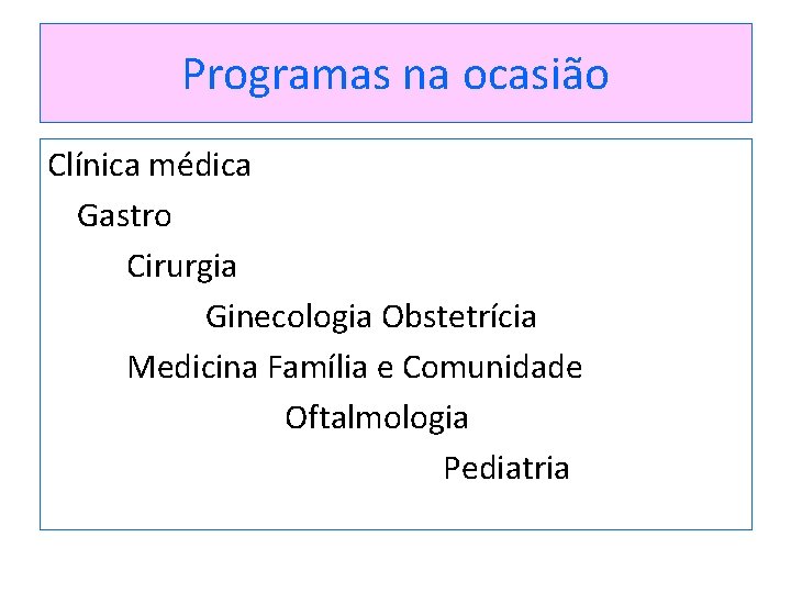 Programas na ocasião Clínica médica Gastro Cirurgia Ginecologia Obstetrícia Medicina Família e Comunidade Oftalmologia