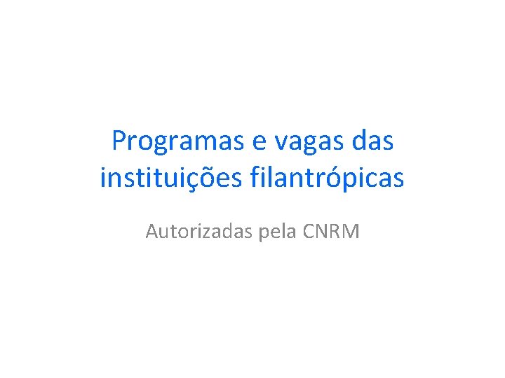 Programas e vagas das instituições filantrópicas Autorizadas pela CNRM 