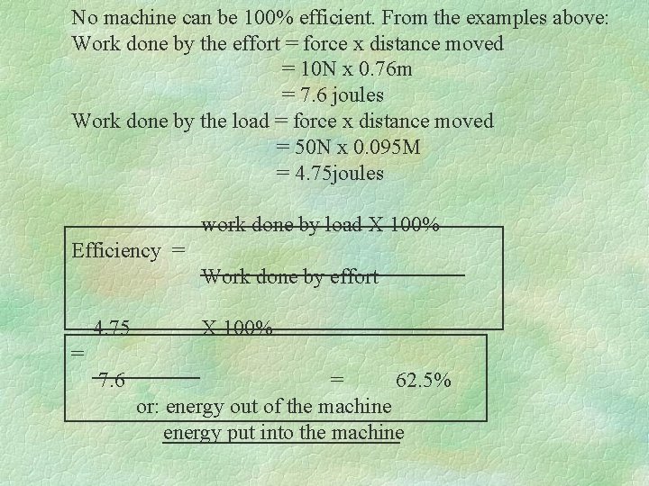 No machine can be 100% efficient. From the examples above: Work done by the