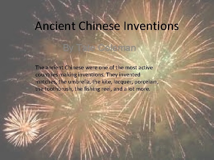Ancient Chinese Inventions By Tate Coleman The ancient Chinese were one of the most