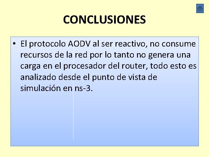 CONCLUSIONES • El protocolo AODV al ser reactivo, no consume recursos de la red