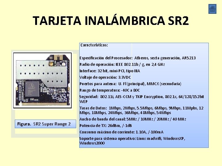 TARJETA INALÁMBRICA SR 2 Características: Especificación del Procesador: Atheros, sexta generación, AR 5213 Radio