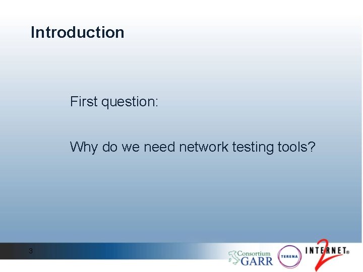 Introduction First question: Why do we need network testing tools? 3 Introduction First question: Why do we need network testing tools? 3