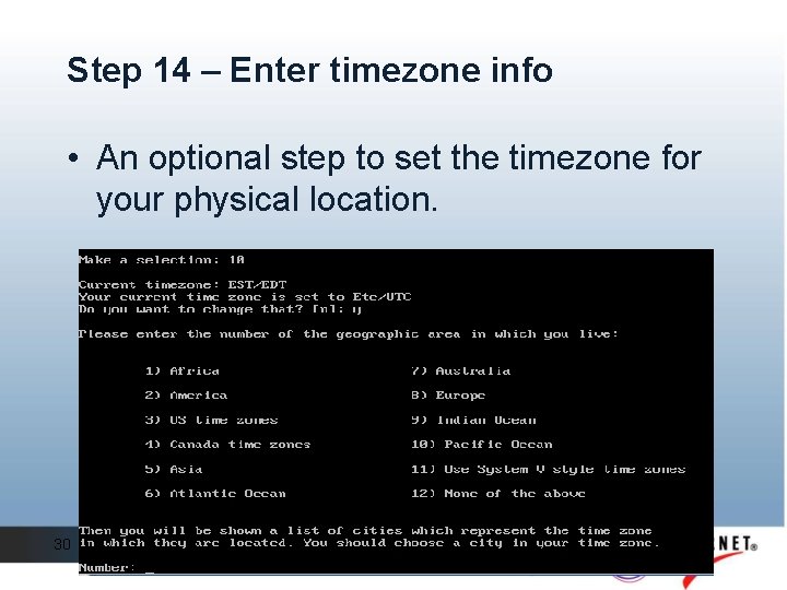 Step 14 – Enter timezone info • An optional step to set the timezone Step 14 – Enter timezone info • An optional step to set the timezone