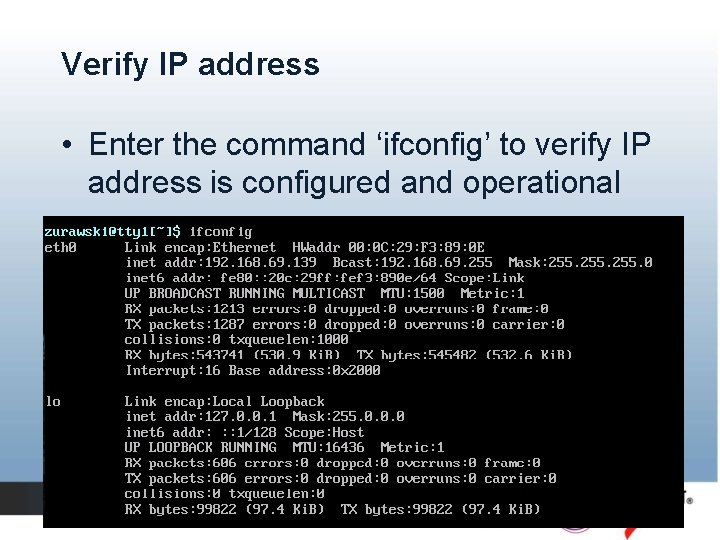 Verify IP address • Enter the command ‘ifconfig’ to verify IP address is configured Verify IP address • Enter the command ‘ifconfig’ to verify IP address is configured