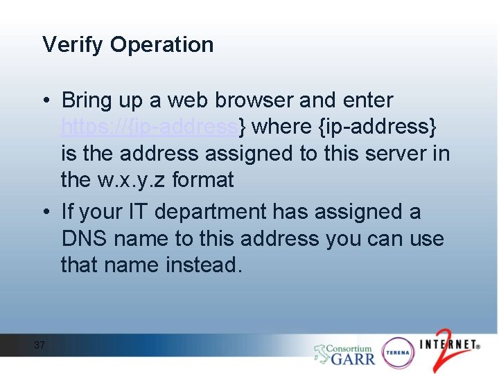 Verify Operation • Bring up a web browser and enter https: //{ip-address} where {ip-address} Verify Operation • Bring up a web browser and enter https: //{ip-address} where {ip-address}