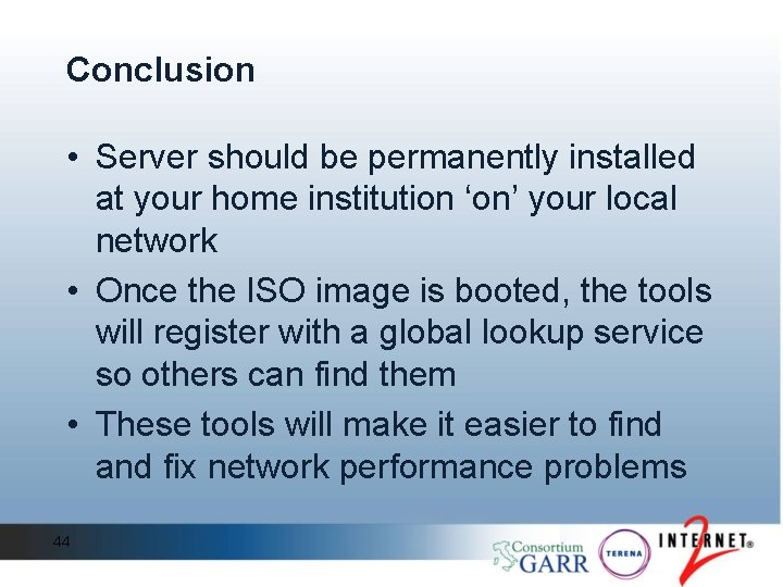 Conclusion • Server should be permanently installed at your home institution ‘on’ your local Conclusion • Server should be permanently installed at your home institution ‘on’ your local