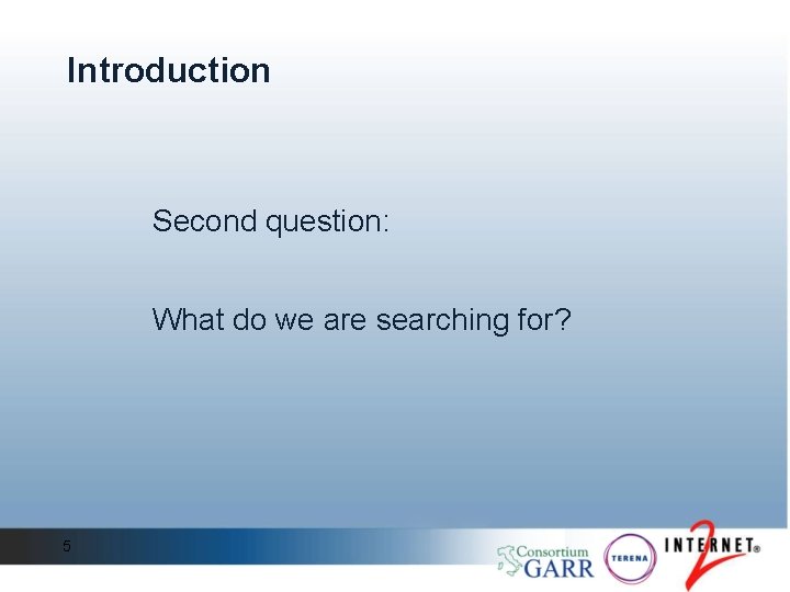 Introduction Second question: What do we are searching for? 5 Introduction Second question: What do we are searching for? 5