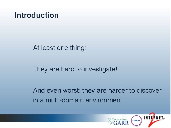 Introduction At least one thing: They are hard to investigate! And even worst: they Introduction At least one thing: They are hard to investigate! And even worst: they