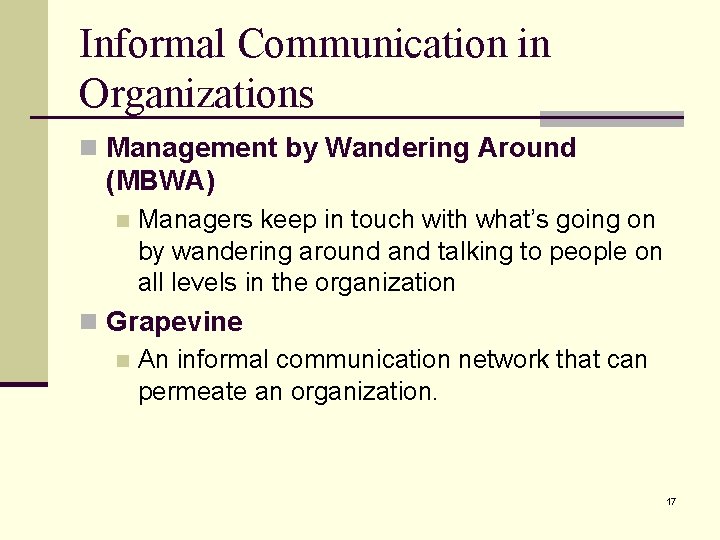 Informal Communication in Organizations n Management by Wandering Around (MBWA) n Managers keep in