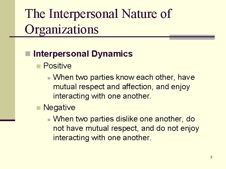 The Interpersonal Nature of Organizations n Interpersonal Dynamics n Positive n When two parties