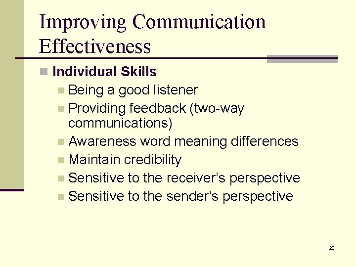 Improving Communication Effectiveness n Individual Skills Being a good listener n Providing feedback (two-way