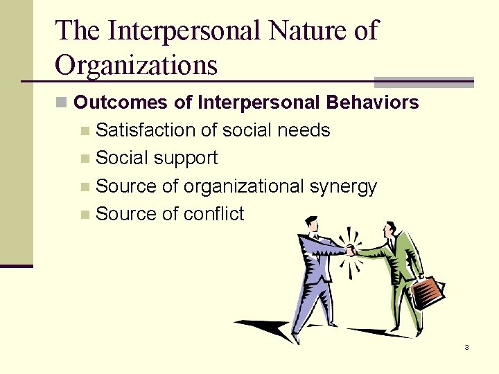 The Interpersonal Nature of Organizations n Outcomes of Interpersonal Behaviors Satisfaction of social needs