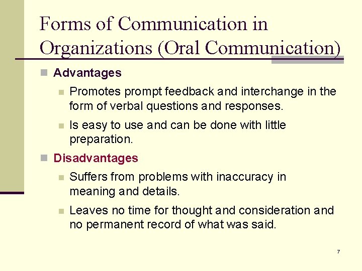 Forms of Communication in Organizations (Oral Communication) n Advantages n Promotes prompt feedback and
