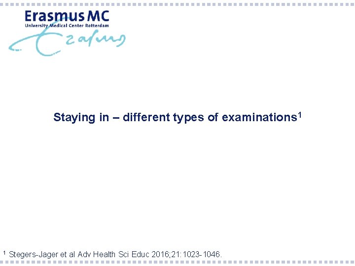 Staying in – different types of examinations 1 1 Stegers-Jager et al Adv Health