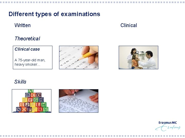 Different types of examinations Written Theoretical Clinical case A 75 -year-old man, heavy smoker…