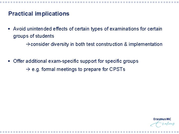 Practical implications § Avoid unintended effects of certain types of examinations for certain groups