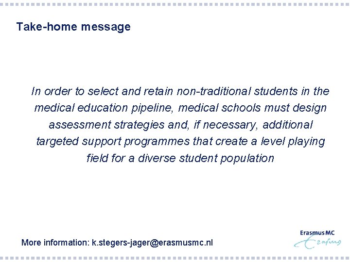 Take-home message § In order to select and retain non-traditional students in the medical