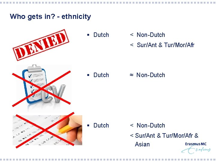 Who gets in? - ethnicity § Dutch < Non-Dutch < Sur/Ant & Tur/Mor/Afr §