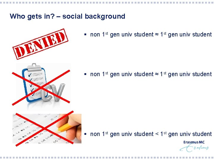 Who gets in? – social background § non 1 st gen univ student ≈