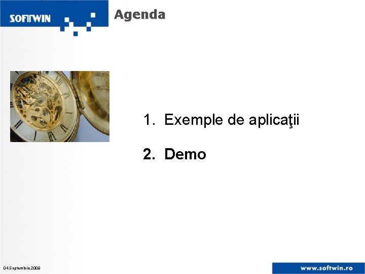 Agenda 1. Exemple de aplicaţii 2. Demo 04. Septembrie. 2009 