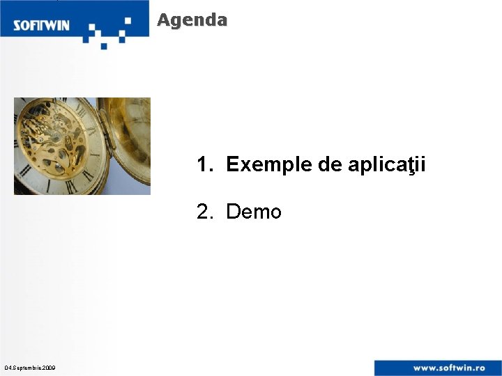 Agenda 1. Exemple de aplicaţii 2. Demo 04. Septembrie. 2009 