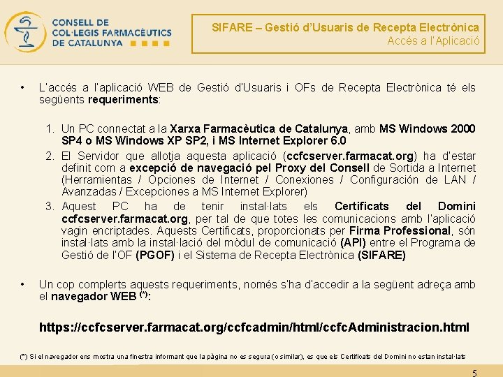 SIFARE – Gestió d’Usuaris de Recepta Electrònica Accés a l’Aplicació • L’accés a l’aplicació
