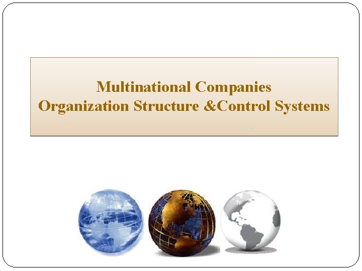 Multinational Companies Organization Structure &Control Systems 