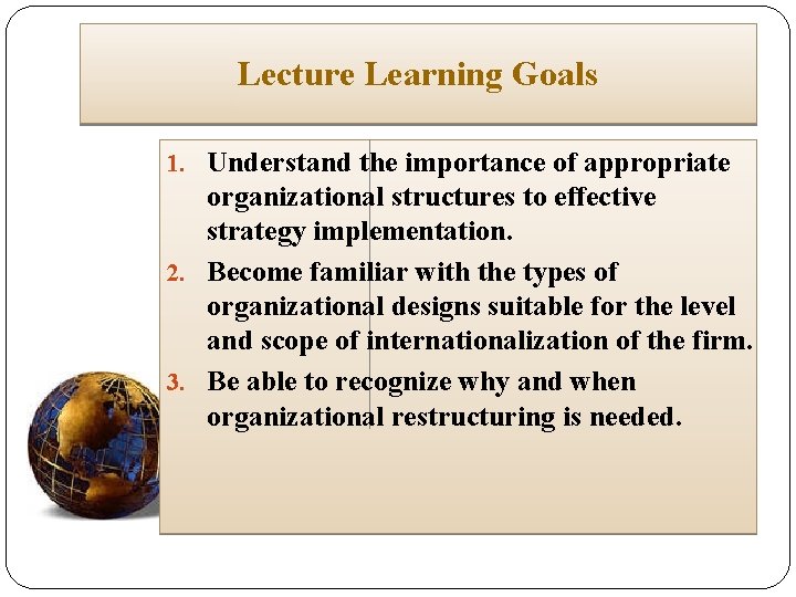 Lecture Learning Goals 1. Understand the importance of appropriate organizational structures to effective strategy