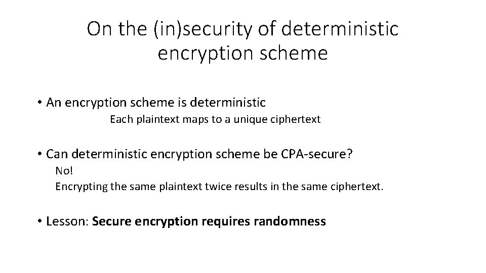 On the (in)security of deterministic encryption scheme • An encryption scheme is deterministic Each