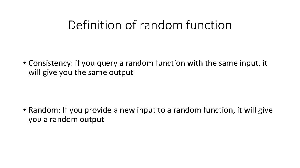 Definition of random function • Consistency: if you query a random function with the