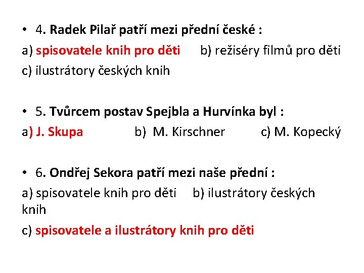  • 4. Radek Pilař patří mezi přední české : a) spisovatele knih pro