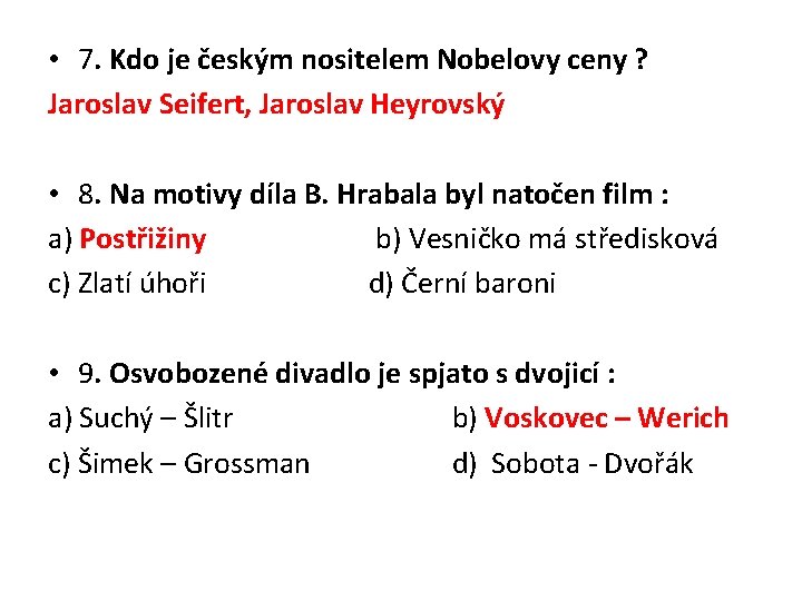  • 7. Kdo je českým nositelem Nobelovy ceny ? Jaroslav Seifert, Jaroslav Heyrovský