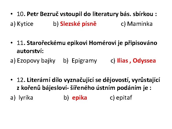  • 10. Petr Bezruč vstoupil do literatury bás. sbírkou : a) Kytice b)