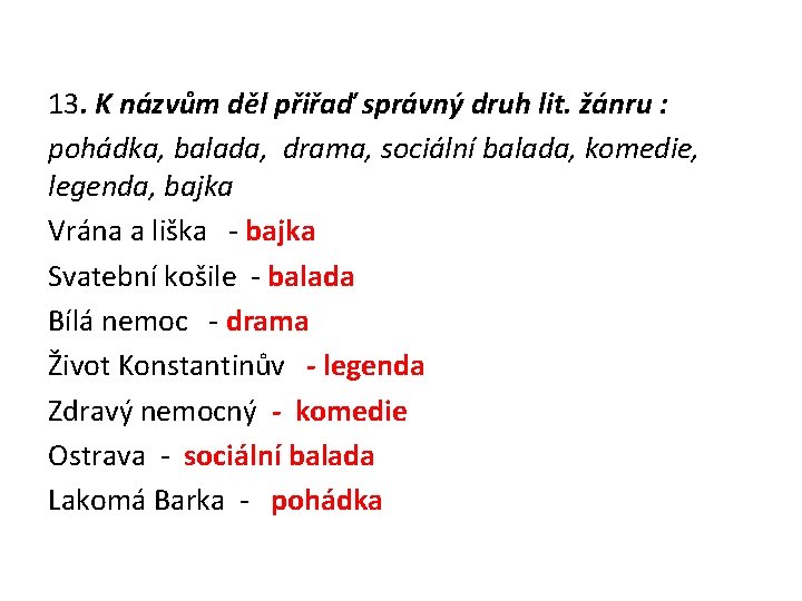 13. K názvům děl přiřaď správný druh lit. žánru : pohádka, balada, drama, sociální